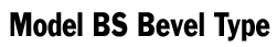 Bevel Type Model BS